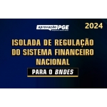 ISOLADA DE REGULAÇÃO DO SISTEMA FINANCEIRO NACIONAL (Aprovação PGE 2024)